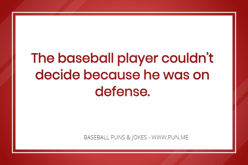 Baseball player couldn’t decide because he was on defense