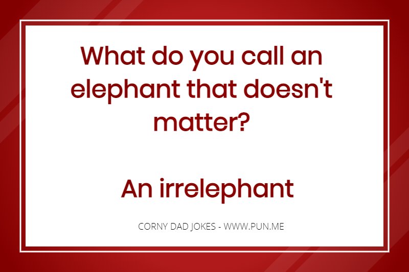 Corny dad joke about an elephant