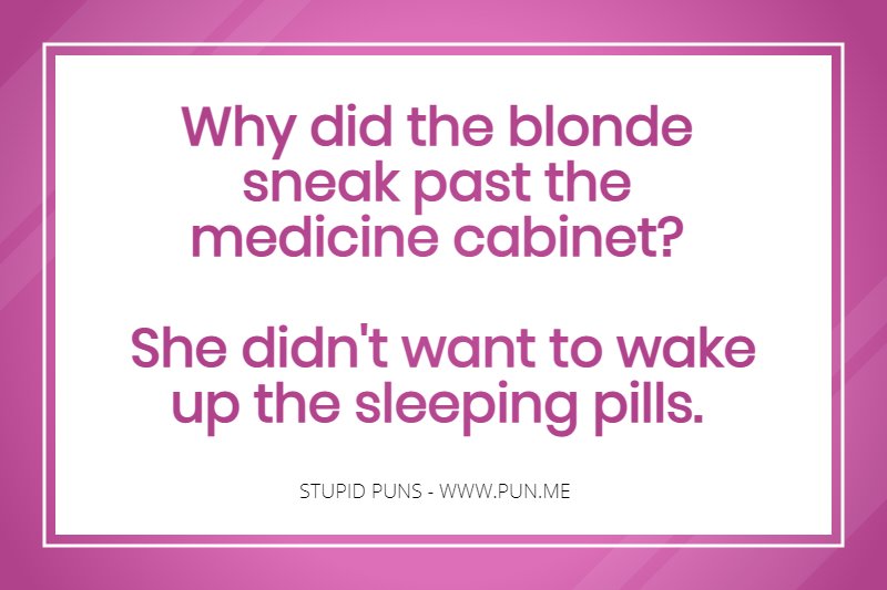 Dumb pun about a blonde.